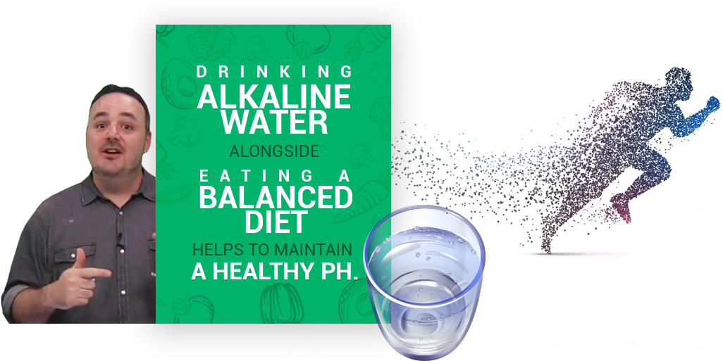 Drinking Alkaline water with a Balanced Diet helps maintain healthy pH