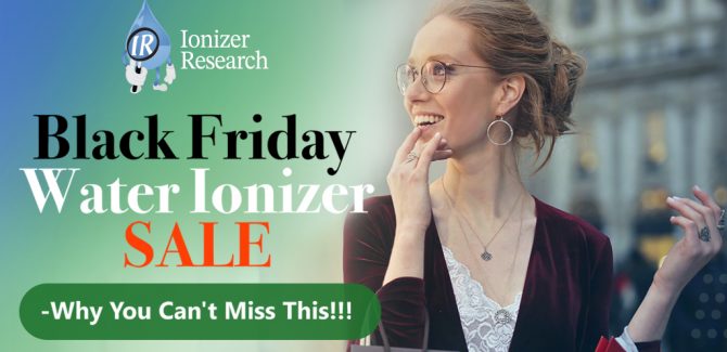 Black Friday Water Ionizer Sale - Why You Can't Miss This!